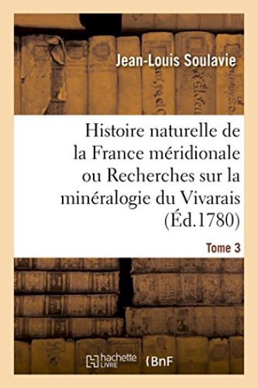 Histoire Naturelle de la France Méridionale Ou Recherches Sur La Minéralogie Du Vivarais Tome 3