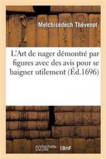 L'Art de Nager Démontré Par Figures Avec Des Avis Pour Se Baigner Utilement
