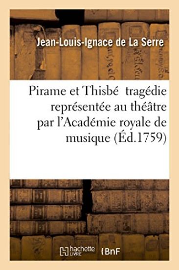 Pirame Et Thisbé Tragédie de J.-L.-I. de la Serre Théâtre Par l'Académie Royale de Musique