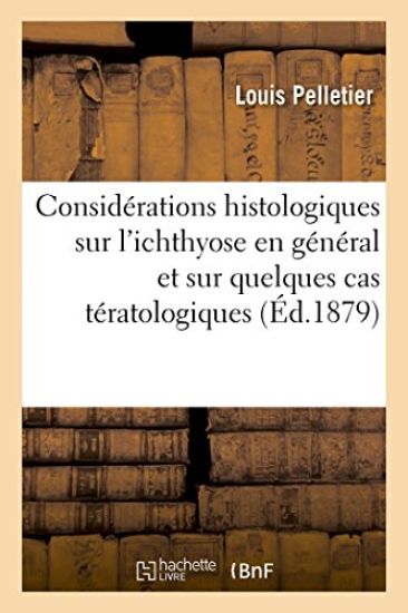 Considérations Historiques Et Histologiques Sur l'Ichthyose En Général