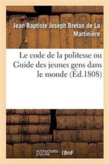 Le Code de la Politesse Ou Guide Des Jeunes Gens Dans Le Monde