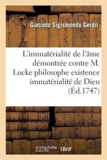 L'Immat?rialit? de l'?me D?montr?e Contre M. Locke Philosophe Existence & l'Immat?rialit? de Dieu