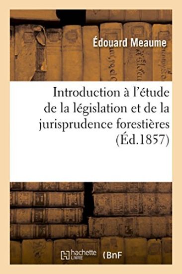 Introduction À l'Étude de la Législation Et de la Jurisprudence Forestières