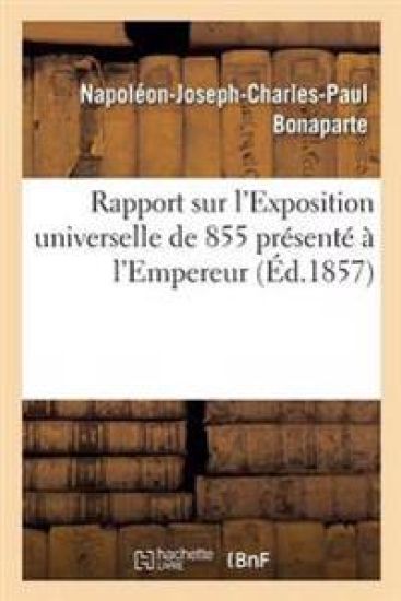 Rapport Sur l'Exposition Universelle de 1855 Présenté À l'Empereur