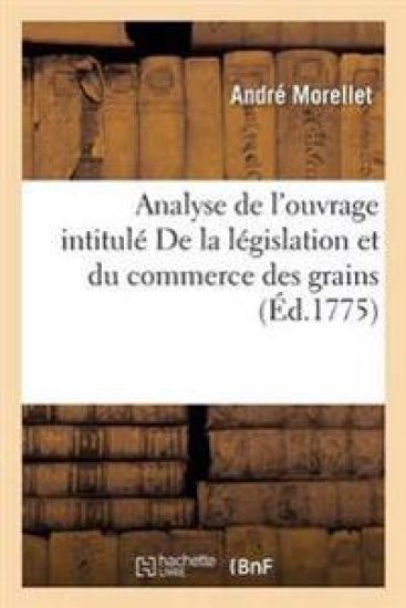 Analyse de l'Ouvrage Intitulé de la Législation Et Du Commerce Des Grains