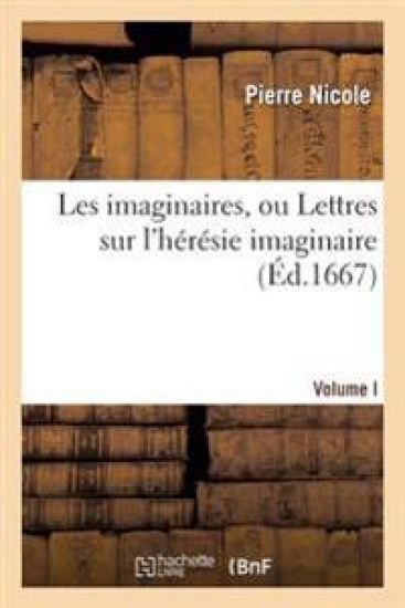 Les Imaginaires, Ou Lettres Sur l'Hérésie Imaginaire, Volume I