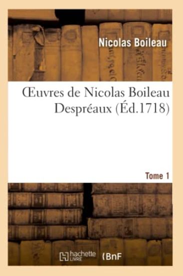 Oeuvres de Nicolas Boileau Despreaux. Tome 1