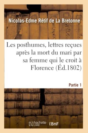 Les Posthumes, Lettres Reçues Après La Mort Du Mari Par Sa Femme Qui Le Croit À Florence. Partie 1
