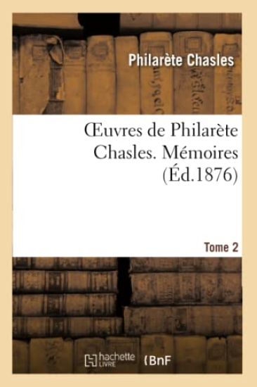 Oeuvres de Philarète Chasles. Mémoires. T. 2
