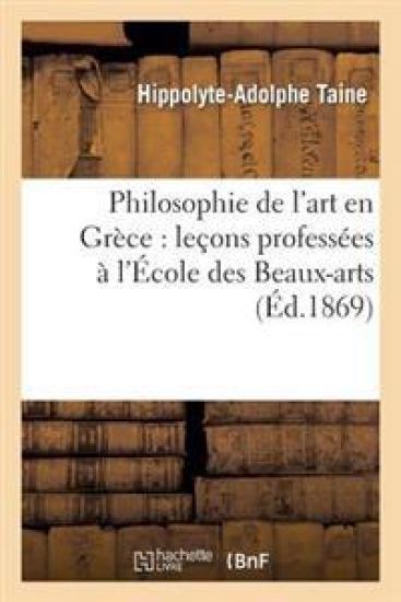 Philosophie de l'Art En Grèce: Leçons Professées À l'École Des Beaux-Arts
