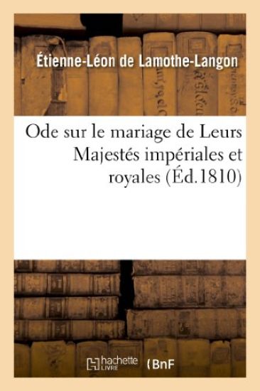 Ode Sur Le Mariage de Leurs Majestés Impériales Et Royales.
