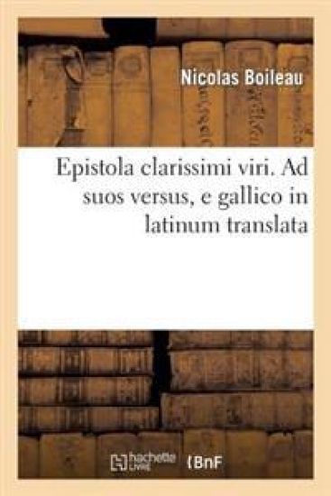 Epistola Clarissimi. Ad Suos Versus, E Gallico in Latinum Translata