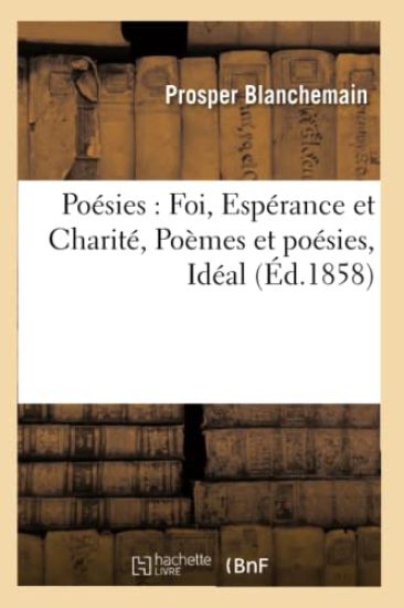 Poésies: Foi, Espérance Et Charité, Poëmes Et Poésies, Idéal