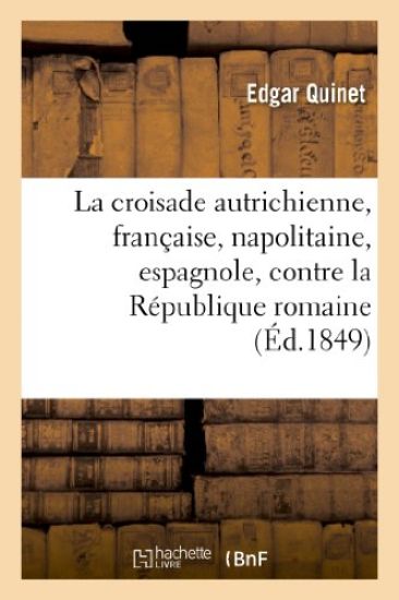 La Croisade Autrichienne, Française, Napolitaine, Espagnole, Contre La République Romaine