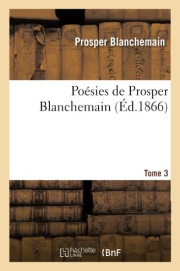 Poésies de Prosper Blanchemain. Tome 3