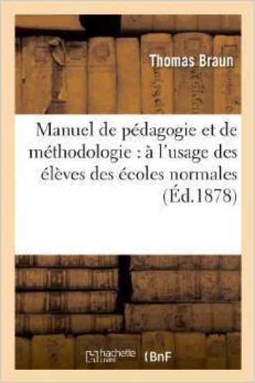 Manuel de Pédagogie Et de Méthodologie: À l'Usage Des Élèves Des Écoles Normales