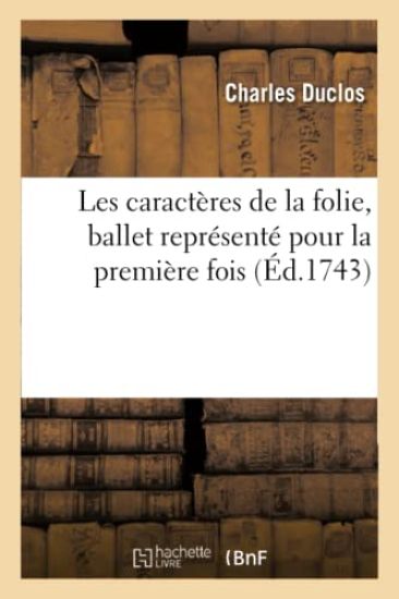 Les Caractères de la Folie, Ballet Représenté Pour La Première Fois