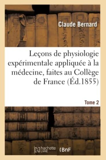 Leçons de Physiologie Expérimentale Appliquée À La Médecine, Faites Au Collège de France. T. 2