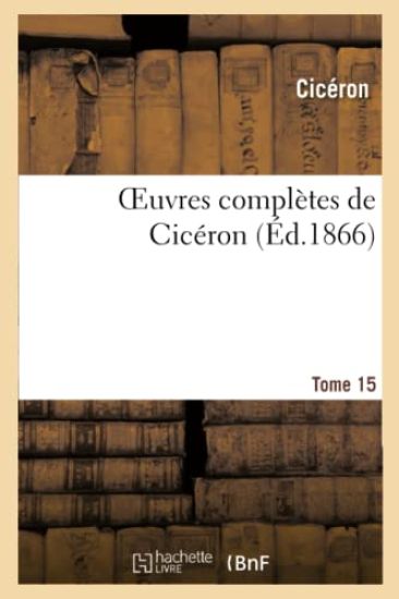 Oeuvres Complètes de Cicéron. T. 15