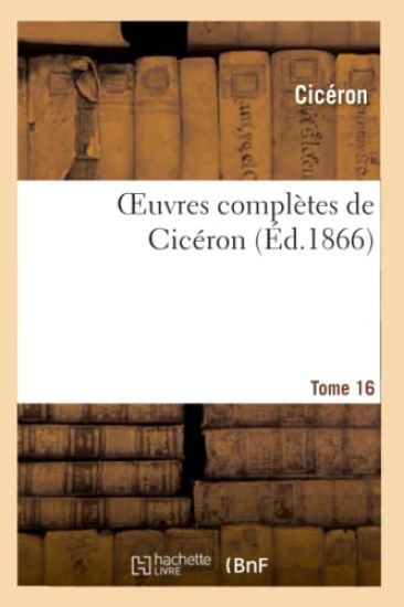 Oeuvres Complètes de Cicéron. T. 16