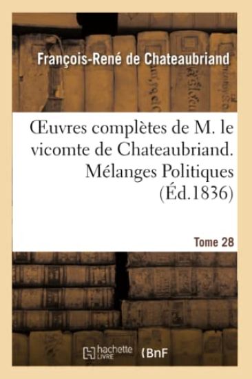 Oeuvres Complètes de M. Le Vicomte de Chateaubriand. T. 28, Mélanges Politiques. T3 Polémiques
