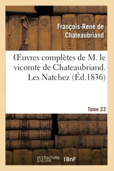 Oeuvres Complètes de M. Le Vicomte de Chateaubriand. T. 23, Les Natchez T2