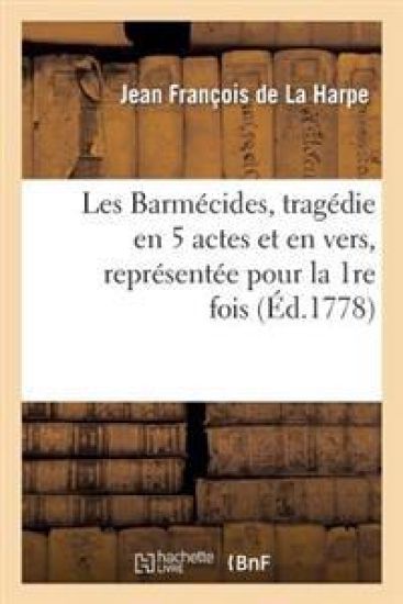 Les Barmécides, Tragédies En 5 Actes Et En Vers, Représentée Pour La 1re Fois