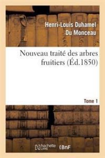 Nouveau Traité Des Arbres Fruitiers.Tome 1