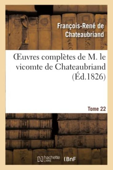 Oeuvres Complètes de M. Le Vicomte de Chateaubriand, Tome 22