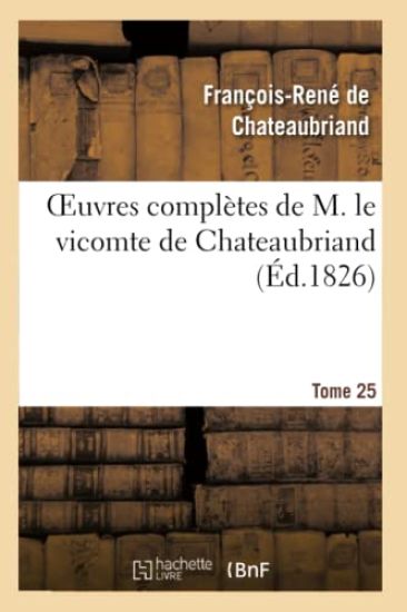 Oeuvres Complètes de M. Le Vicomte de Chateaubriand, Tome 25
