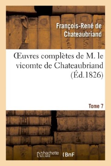 Oeuvres Complètes de M. Le Vicomte de Chateaubriand, Tome 07