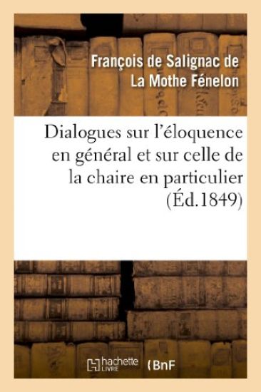 Dialogues Sur l'Éloquence En Général Et Sur Celle de la Chaire En Particulier (Éd.1849)