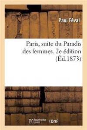 Paris, Suite Du Paradis Des Femmes. 2e Édition