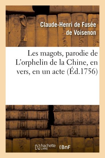 Les Magots, Parodie de l'Orphelin de la Chine, En Vers, En Un Acte
