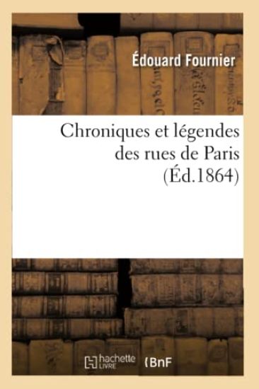 Chroniques Et Légendes Des Rues de Paris (Éd.1864)