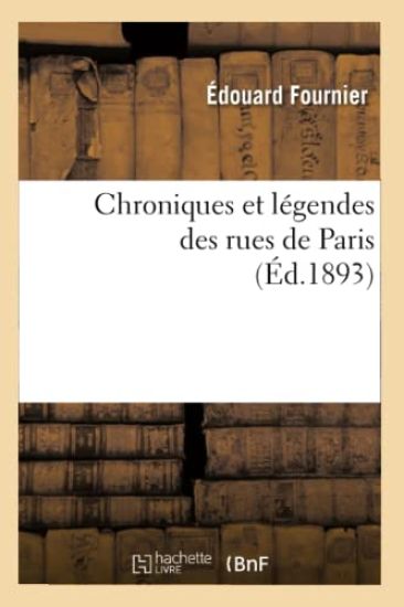 Chroniques Et Légendes Des Rues de Paris (Éd.1893)