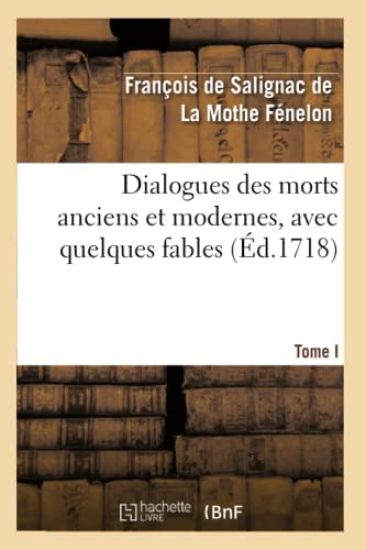 Dialogues Des Morts Anciens Et Modernes, Avec Quelques Fables. T. I