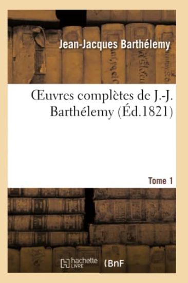 Oeuvres Complètes de J.-J. Barthélemy, Tome 1