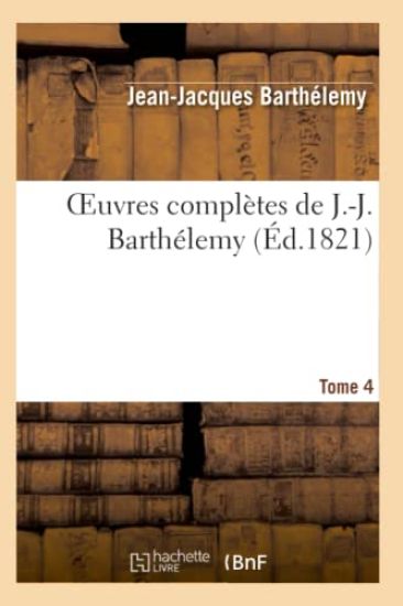 Oeuvres Complètes de J.-J. Barthélemy, Tome 4