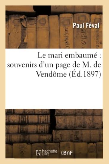 Le Mari Embaumé Souvenirs d'Un Page de M. de Vendôme