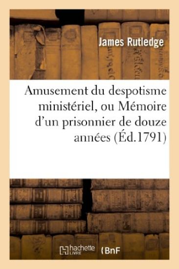 Amusement Du Despotisme Ministériel, Ou Mémoire d'Un Prisonnier de Douze Années Et Sept Mois