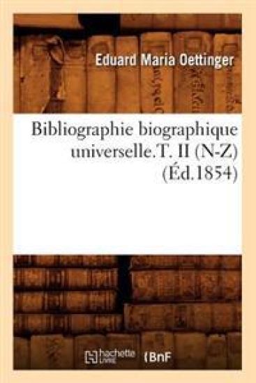 Bibliographie Biographique Universelle.T. II (N-Z) (Éd.1854)
