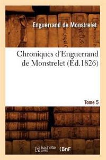 Chroniques d'Enguerrand de Monstrelet. Tome 5 (Éd.1826)