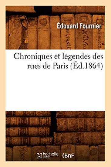 Chroniques Et Légendes Des Rues de Paris (Éd.1864)