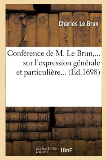 Conférence de M. Le Brun Sur l'Expression Générale Et Particulière (Éd.1698)