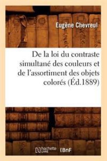 de la Loi Du Contraste Simultané Des Couleurs Et de l'Assortiment Des Objets Colorés (Éd.1889)