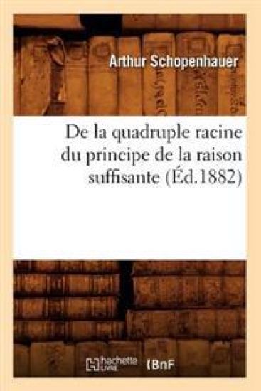 de la Quadruple Racine Du Principe de la Raison Suffisante (Éd.1882)
