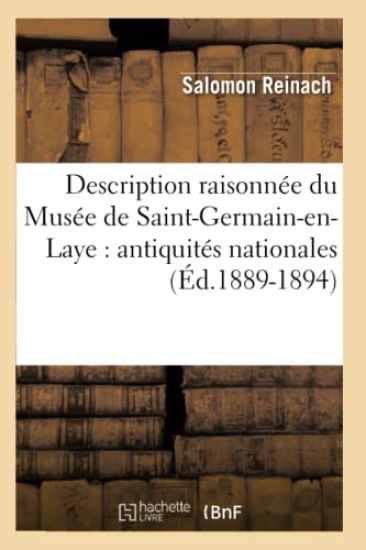 Description Raisonnée Du Musée de Saint-Germain-En-Laye: Antiquités Nationales (Éd.1889-1894)