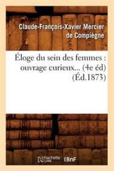 Éloge Du Sein Des Femmes: Ouvrage Curieux (4e Éd) (1873)