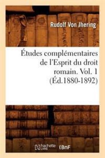 Études Complémentaires de l'Esprit Du Droit Romain. Vol. 1 (Éd.1880-1892)